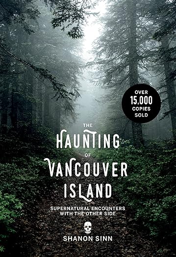 Shanon Sinn - The Haunting of Vancouver Island: Supernatural Encounters with the Other Side