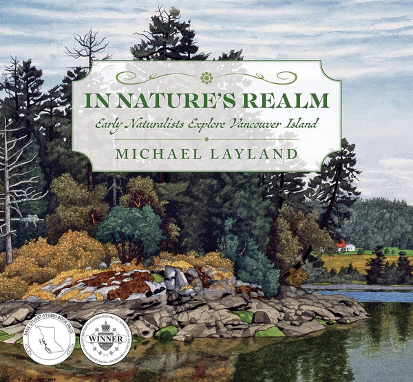 Michael Layland - In Nature's Realm: Early Naturalists Explore Vancouver Island