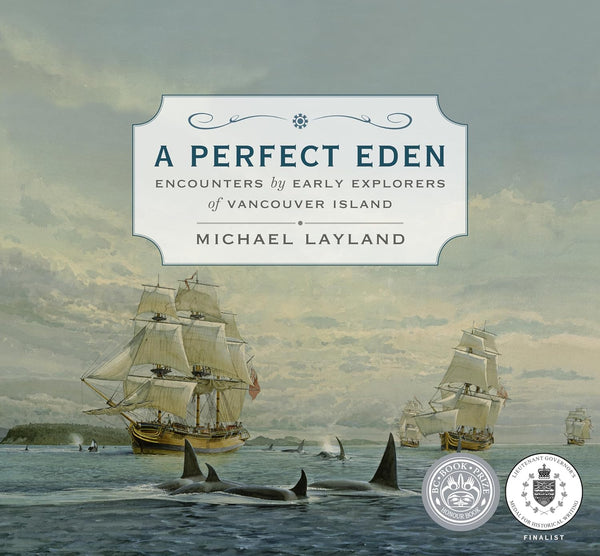 Michael Layland - A Perfect Eden: Encounters by Early Explorers of Vancouver Island